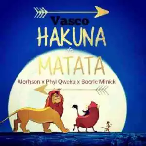 Vasco - Hakuna Matata feat Alorhson, Phyl Qweku & Boorle Minick